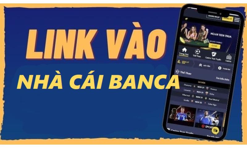 Link vào nhà cái banca mới nhất.