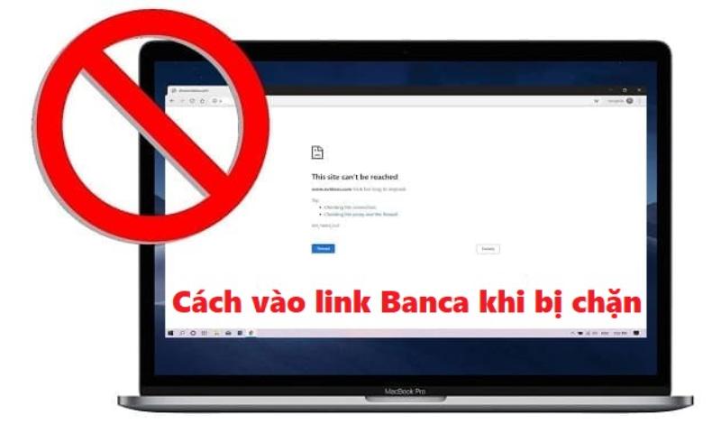 Cách truy cập nhà cái Banca khi bị chặn.