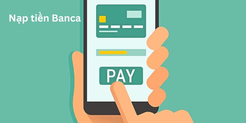 Hướng dẫn các hỉnh thức nạp tiền Banca cực dễ