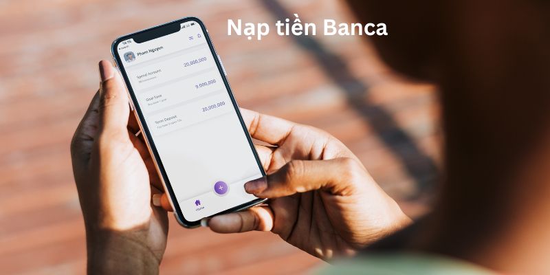 Điều kiện để có thể tiến hành nạp tiền Banca là gì?