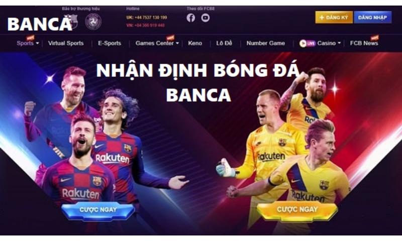 Nhà cái Banca chia sẻ nhận định kèo bóng đá.